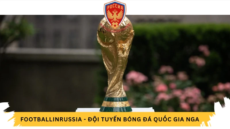 Top cầu thủ Nga nổi tiếng tại World cup